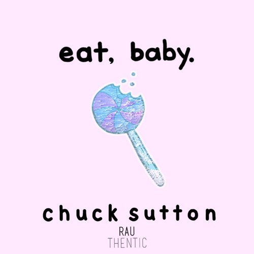Chuck Sutton - Eat, Baby.