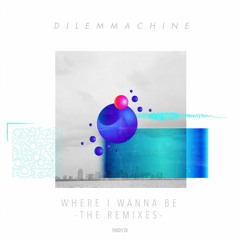 Dilemmachine - Where I Wanna Be (Sandy H Dub Mix)