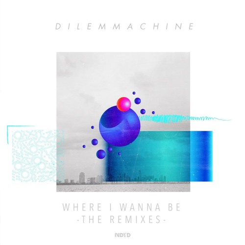 Dilemmachine - Where I Wanna Be (Sandy H Dub Mix)