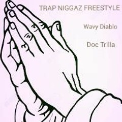 "TRAP NIGGAZ FREESTYLE" Wavy Diablo FEAT. Doc Trilla