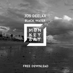 Jus Deelax - Black Water (Private Remix) FREE DOWNLOAD