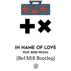 Martin Garrix Ft. Bebe Rexha - In the Name Of Love (Bef Mi8 Bootleg)"Buy = Free Download"