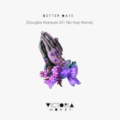 Victoria Monet Feat Ariana Grande - Better Days (Douglas Marques SS1 Hip Hop Mix)