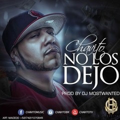 CHAVITO - NO LOS DEJO ( PROD BY. DJ MOSTWANTED ) 2016