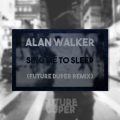 Alan Walker - Sing Me To Sleep (Future Duper Remix)