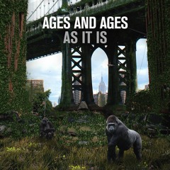 Ages and Ages - As It Is