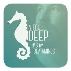 IN TOO DEEP #6 by Beatamines  [Einmusika Recordings]