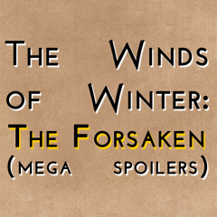 The Winds of Winter: The Forsaken