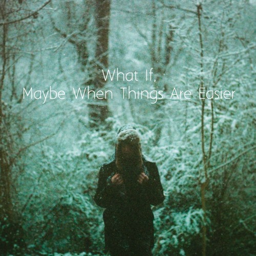 What If, Maybe When Things Are Easier EP (AMG Release)