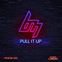 BM - PULL IT UP (Prod By Dsk)