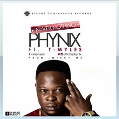 Never Nothing - Phynix ft. T-Myles (Prod by @Mikkyme)