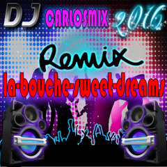 Remix 2016 La - Bouche - Sweet - Dreams Produce Dj Carlosmix