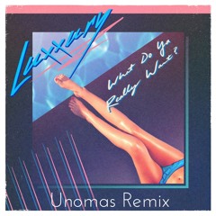 What Do Ya Really Want? (UNOMAS Remix)
