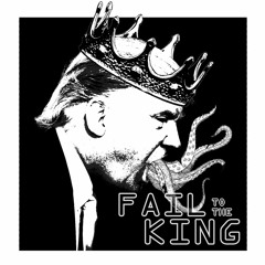Fail to the King