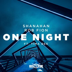 Shanahan & Rob Fion - One Night ft. Tima Dee [OUT NOW]