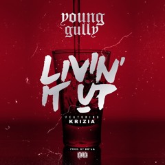 Young Gully ft. Krizia - Livin' It Up (prod. De'la)  [Thizzler.com]