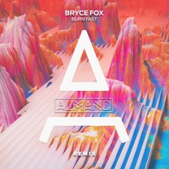 Bryce Fox - Burn Fast (ALMAND Remix)