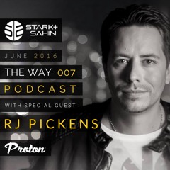 Proton Radio // Stark & Sahin pres: THE WAY 007 Podcast: w/ special guest RJPickens