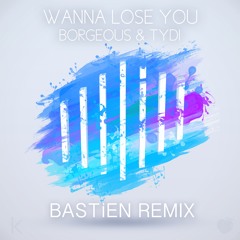 Borgeous & tyDi - Wanna Lose You (Bastien Remix)