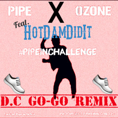 Ozone X Pipe Feat. HotDamDidIt (Go-Go Remix)