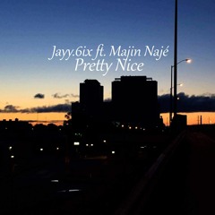 Jayy.6ix - Pretty Nice Ft. Majin Naje