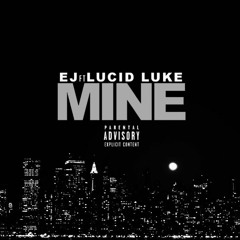 Mine (ft. Lucid Luke)(Prod. Jacob Lethal)[August]