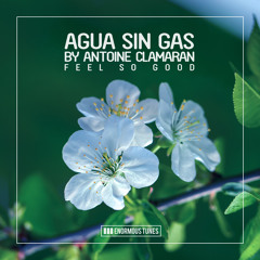 Agua Sin Gas By Antoine Clamaran - Feel So Good (Original Mix) ENORMOUS TUNES