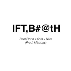 IFT,B#@tH - Ban$Dana x Yung$oop ft. Killa (Prod. Mikcraw)