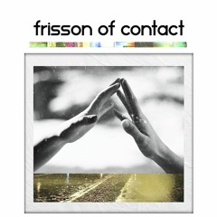 Frisson of Contact