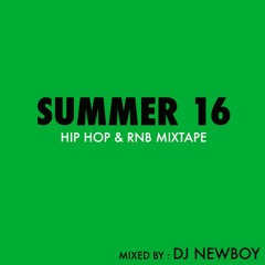 Hip Hop & Rnb Summer 2016 Mixtape - DJ NEWBOY!