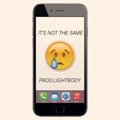 it's not the same (Prod. lightbody)