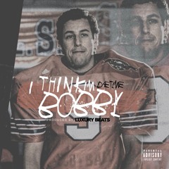 I Think Im Bobby {Prod. By Luxury Beats}