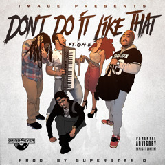Don't Do It Like That - Image Ft. G.4.E ( NEW SINGLE)