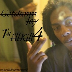 Gotdamn Jay-1's ill kill 4