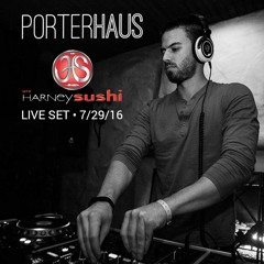 PORTERHAUS | Live @ Harney Sushi • 7.29.16 [3 HOUR SET]
