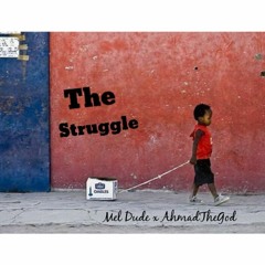 The Struggle - (AhmadtheGod x Mel Dude)