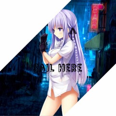【Nightcore】 Sail Here (mashup)