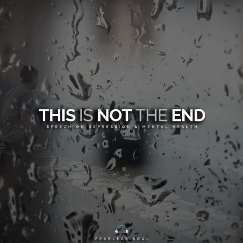 This Is Not The End - Inspirational Speech On Depression - FREE DOWNLOAD