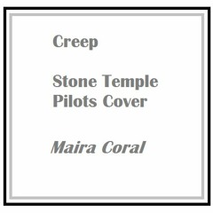Creep (Stone Temple Pilots)- Maira Coral (Cover)