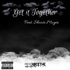 Get It Together(Feat. Shoose Mcgee)[Prod X Ace The Great]