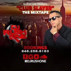 "CLUB SLAYER THE MIXTAPE " BY DJ RUSH ONE