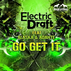 Electric Draft feat Alaska & Adante - Go get It *** OUT NOW on Beatport