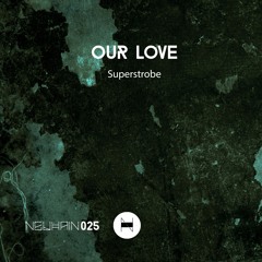 Superstrobe feat. Paula P'cay - Our Love (Original Mix) [Neuhain]