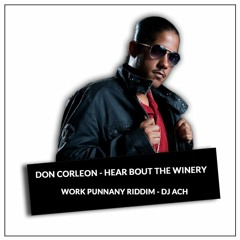 Don Corleon - Hear Bout The Winery ( Work Punnany Riddim By Dj Ach )