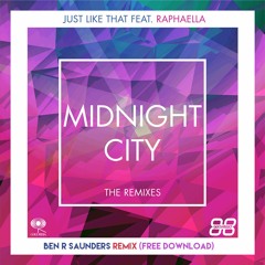 Midnight City - Just Like That Feat. Raphaella (Ben R Saunders Remix) *FREE DOWNLOAD*