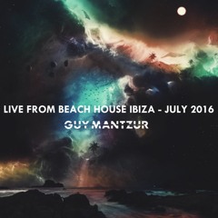 Guy mantzur Live From Beach house -  Ibiza 24-07-16