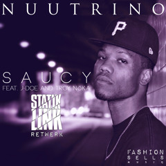 Nuutrino - "Saucy" ft. J-Doe & Troy NoKA (Statik Link Retwerk) [BUY=Free DL]