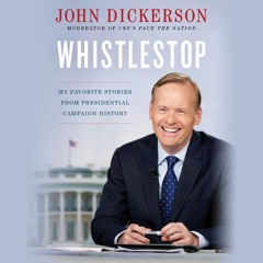 WHISTLESTOP Written and Read by John Dickerson- Audiobook Excerpt