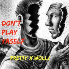 Dont Ever Play Yourself _Pretty x Wolli