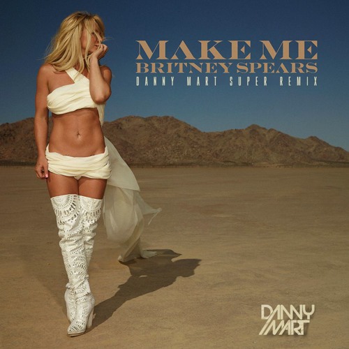 Br!tney S - Make Me (Danny Mart Super Remix) Buy With Paypal!
